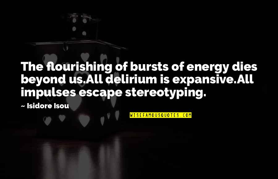 Credula Quotes By Isidore Isou: The flourishing of bursts of energy dies beyond