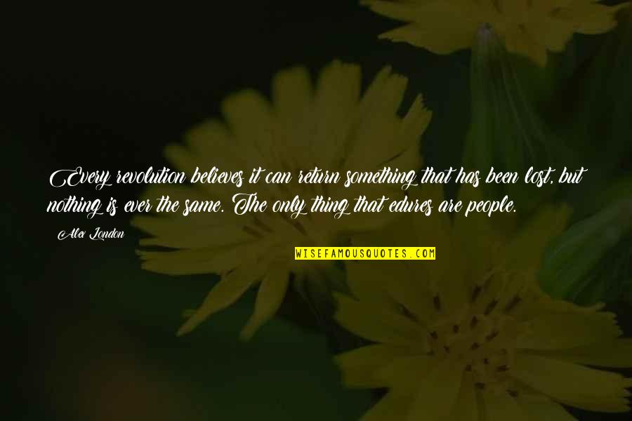 Credules Quotes By Alex London: Every revolution believes it can return something that Credules Quotes By Alex London: Every revolution believes it can return something that