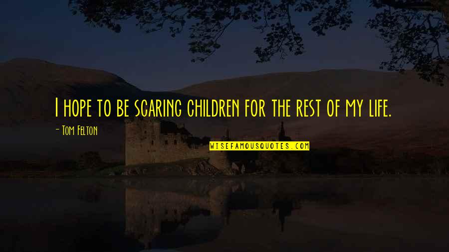 Credulidad Sinonimo Quotes By Tom Felton: I hope to be scaring children for the