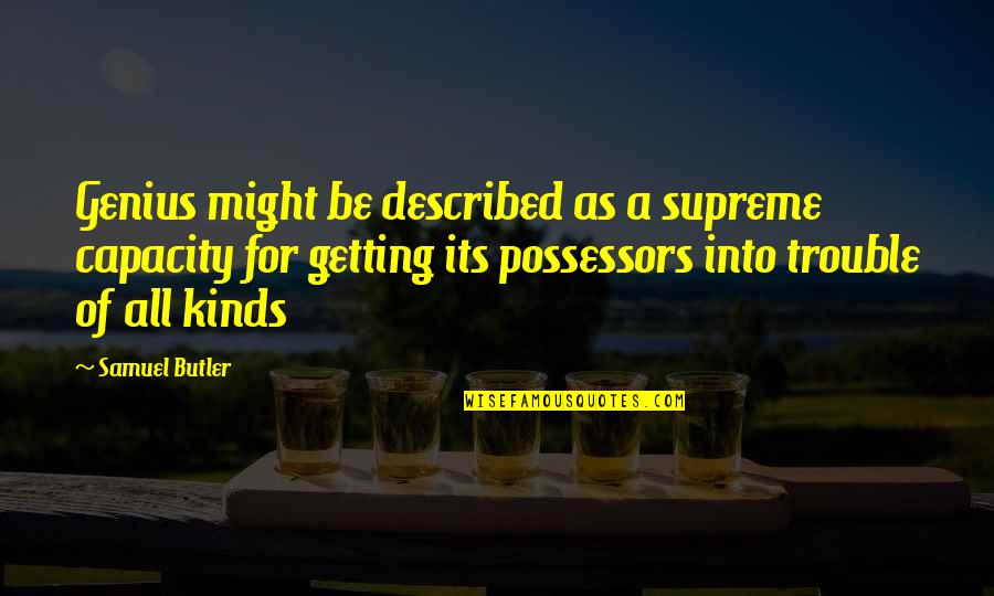 Credunt Quotes By Samuel Butler: Genius might be described as a supreme capacity Credunt Quotes By Samuel Butler: Genius might be described as a supreme capacity