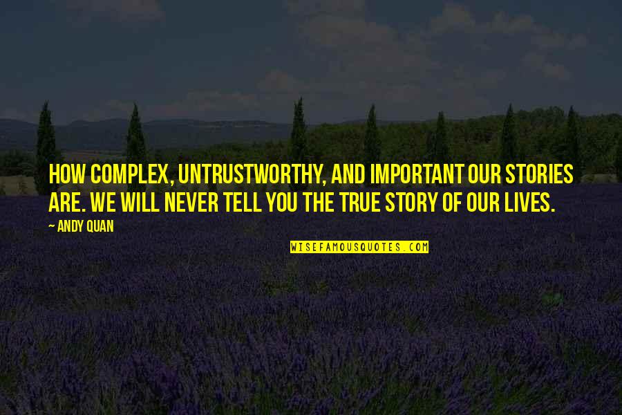 Cree Chief Quotes By Andy Quan: How complex, untrustworthy, and important our stories are.