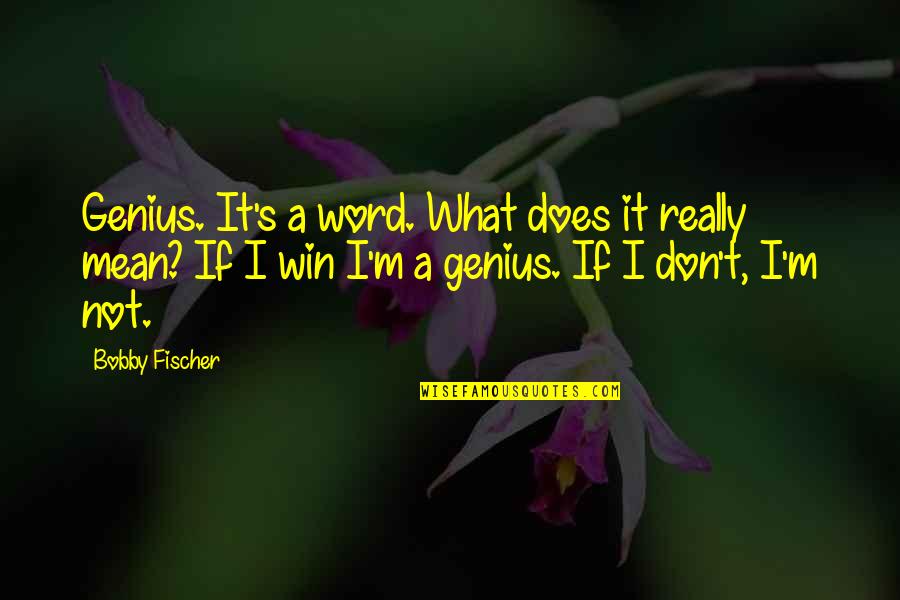 Cree Chief Quotes By Bobby Fischer: Genius. It's a word. What does it really