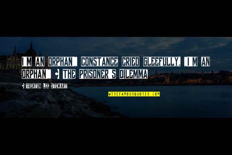 Cree Inspirational Quotes By Trenton Lee Stewart: I'm an orphan!" Constance cried gleefully. "I'm an