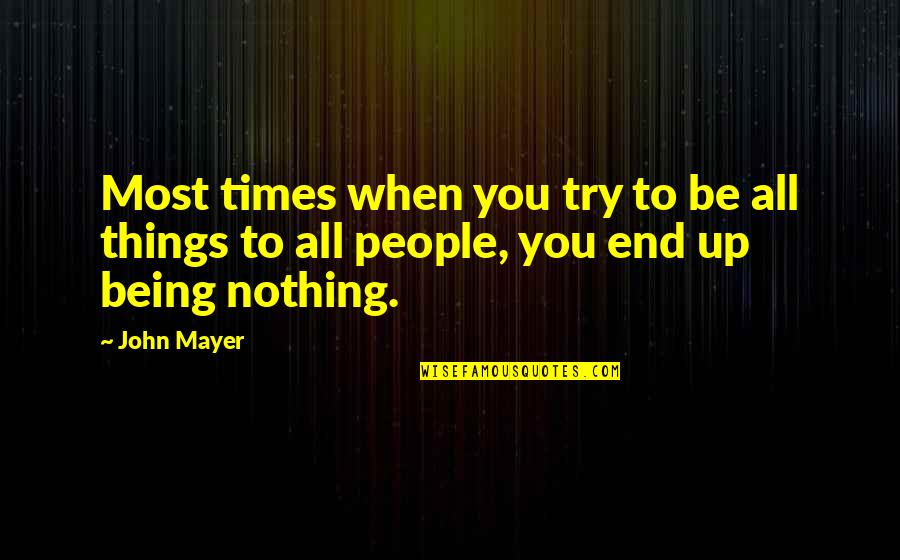 Cree Native Quotes By John Mayer: Most times when you try to be all