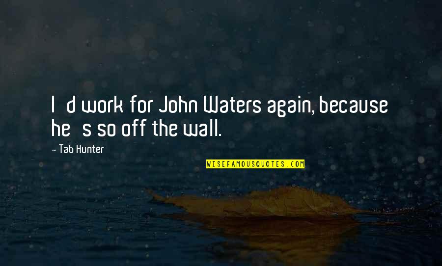 Cree Tribe Quotes By Tab Hunter: I'd work for John Waters again, because he's