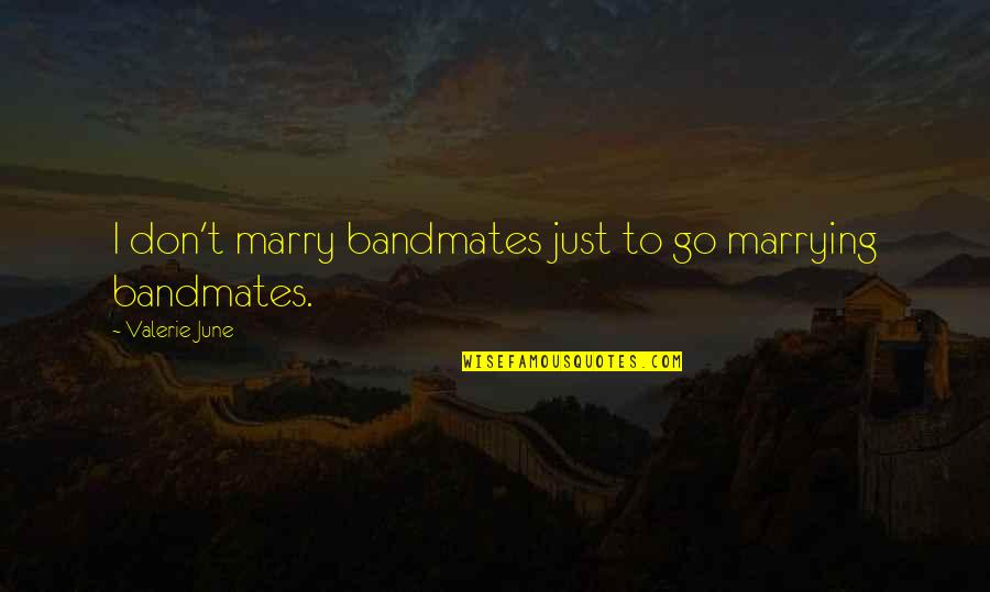 Cree Tribe Quotes By Valerie June: I don't marry bandmates just to go marrying Cree Tribe Quotes By Valerie June: I don't marry bandmates just to go marrying