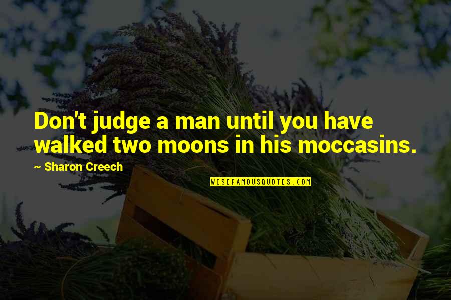 Creech Quotes By Sharon Creech: Don't judge a man until you have walked