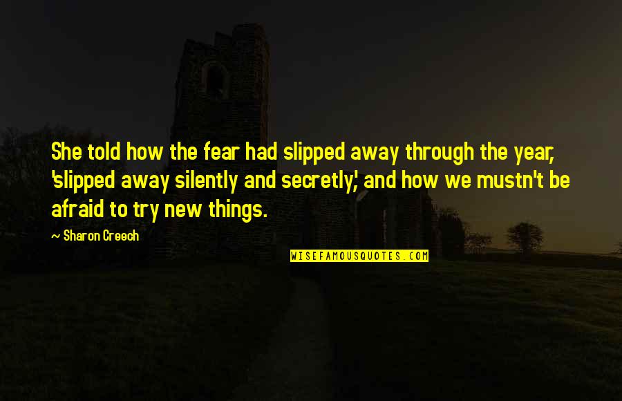 Creech Quotes By Sharon Creech: She told how the fear had slipped away