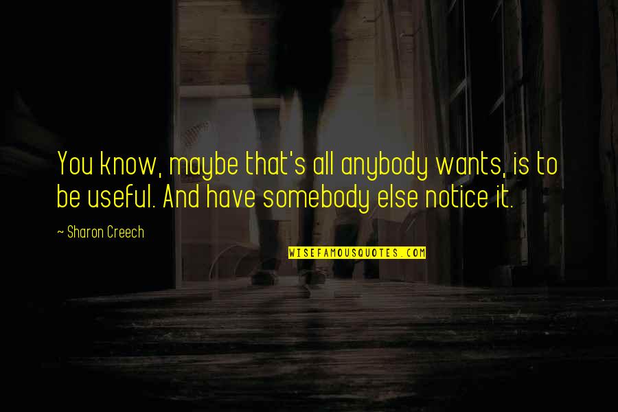 Creech Quotes By Sharon Creech: You know, maybe that's all anybody wants, is