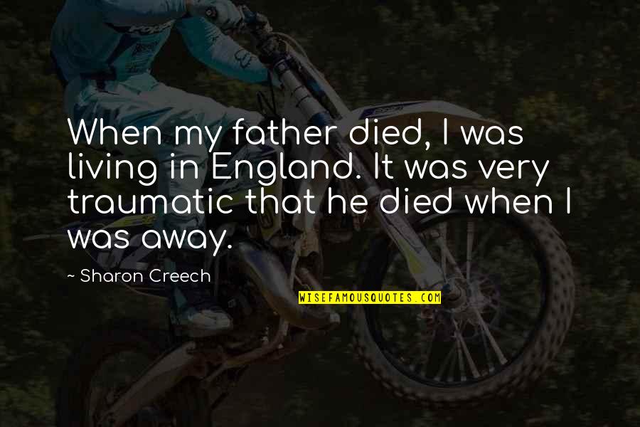 Creech Quotes By Sharon Creech: When my father died, I was living in