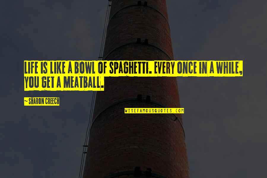 Creech Quotes By Sharon Creech: Life is like a bowl of spaghetti. Every