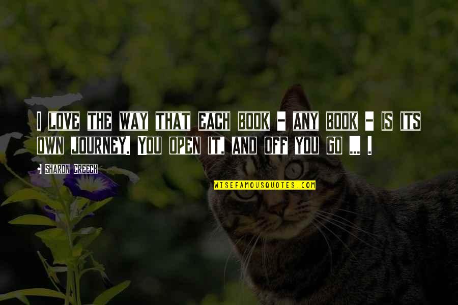 Creech Quotes By Sharon Creech: I love the way that each book -