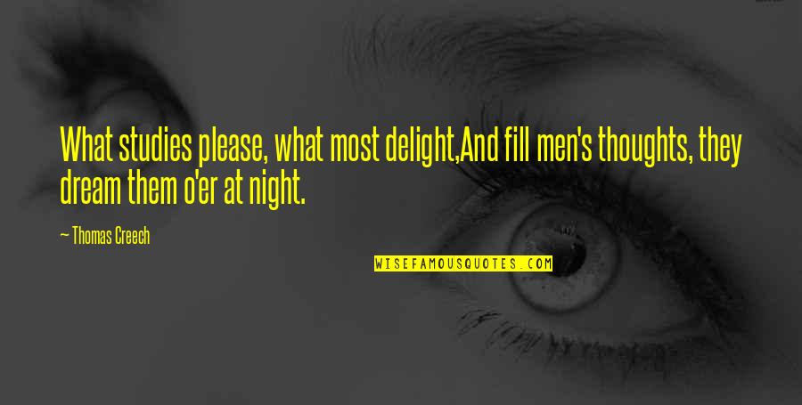Creech Quotes By Thomas Creech: What studies please, what most delight,And fill men's