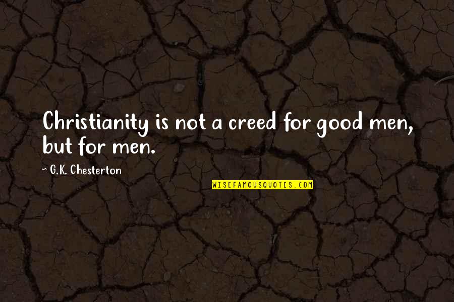 Creed Best Quotes By G.K. Chesterton: Christianity is not a creed for good men,