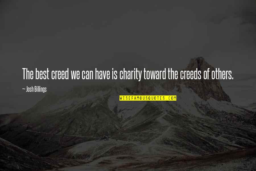 Creed Best Quotes By Josh Billings: The best creed we can have is charity