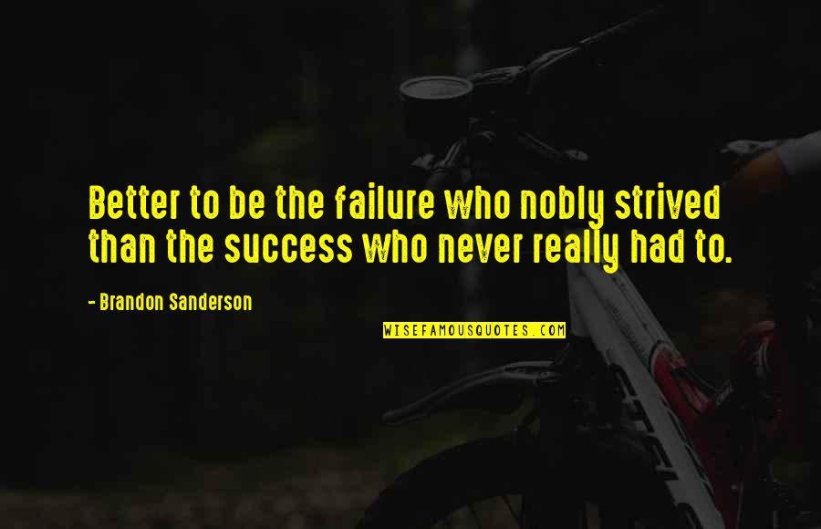 Creed Boxing Quotes By Brandon Sanderson: Better to be the failure who nobly strived Creed Boxing Quotes By Brandon Sanderson: Better to be the failure who nobly strived