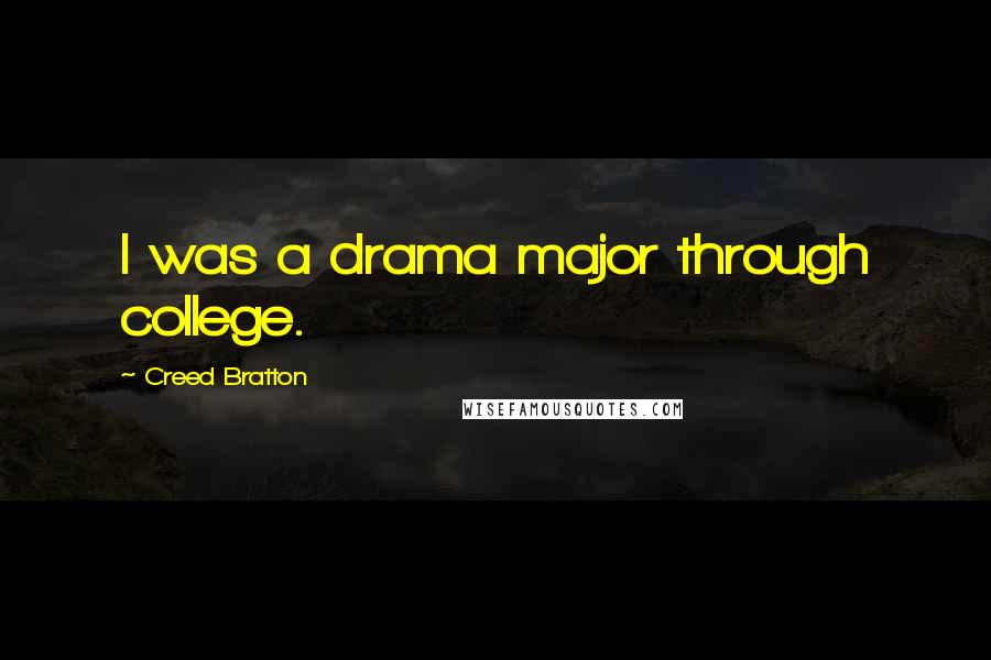 Creed Bratton quotes: I was a drama major through college.