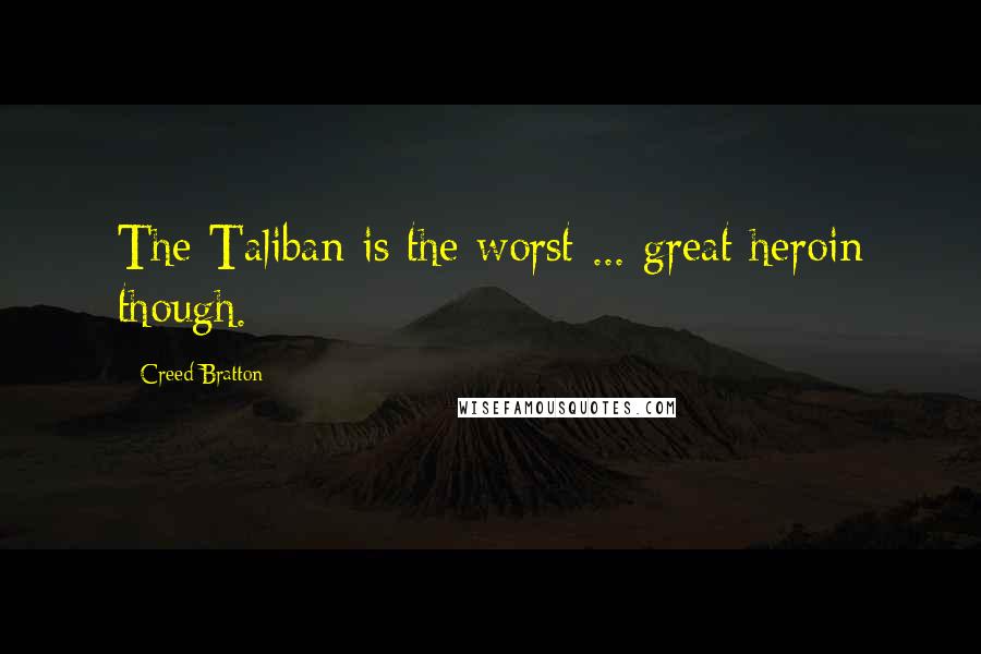 Creed Bratton quotes: The Taliban is the worst ... great heroin though.