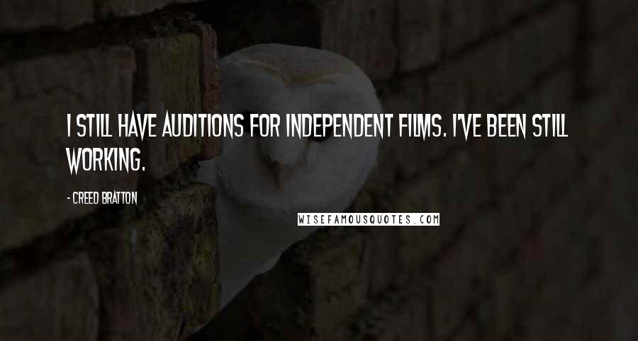 Creed Bratton quotes: I still have auditions for independent films. I've been still working.
