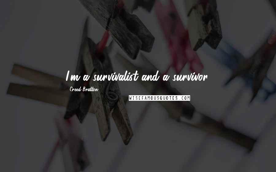 Creed Bratton quotes: I'm a survivalist and a survivor.