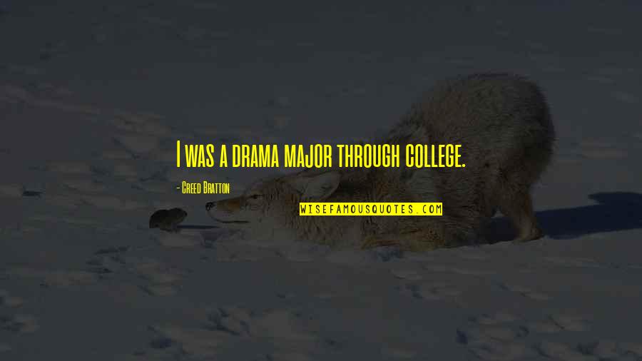 Creed Bratton Quotes By Creed Bratton: I was a drama major through college.