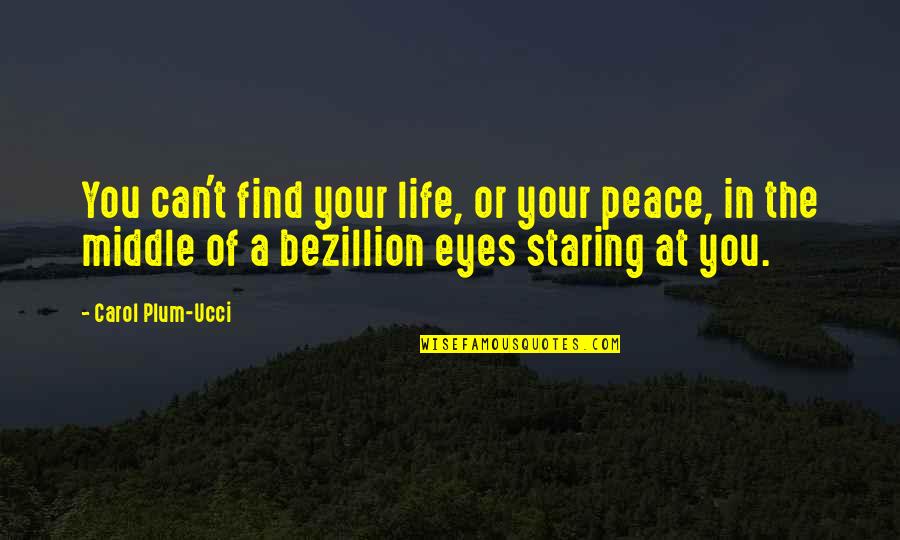 Creed In Life Quotes By Carol Plum-Ucci: You can't find your life, or your peace, Creed In Life Quotes By Carol Plum-Ucci: You can't find your life, or your peace,