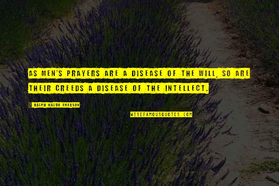 Creed Men Quotes By Ralph Waldo Emerson: As men's prayers are a disease of the Creed Men Quotes By Ralph Waldo Emerson: As men's prayers are a disease of the