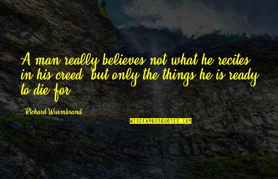 Creed Men Quotes By Richard Wurmbrand: A man really believes not what he recites Creed Men Quotes By Richard Wurmbrand: A man really believes not what he recites