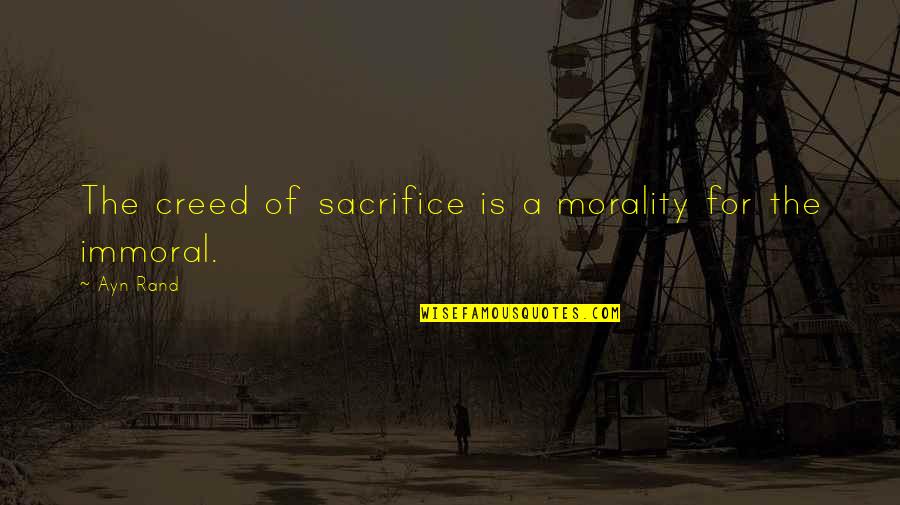 Creed Quotes By Ayn Rand: The creed of sacrifice is a morality for