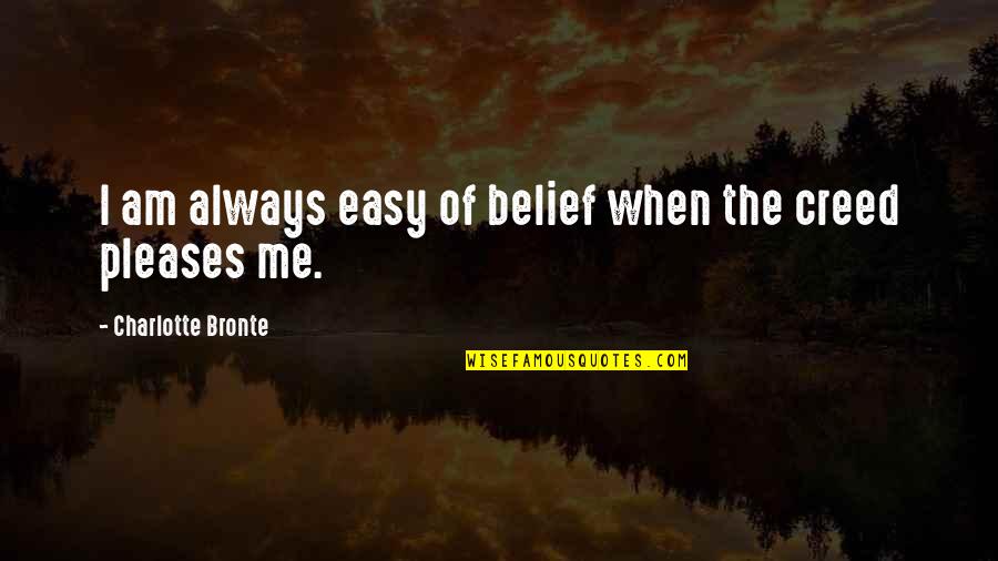 Creed Quotes By Charlotte Bronte: I am always easy of belief when the