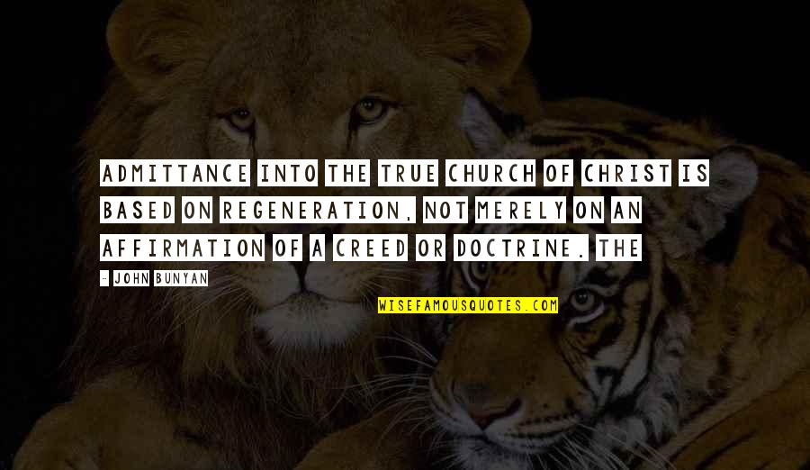 Creed Quotes By John Bunyan: Admittance into the true church of Christ is