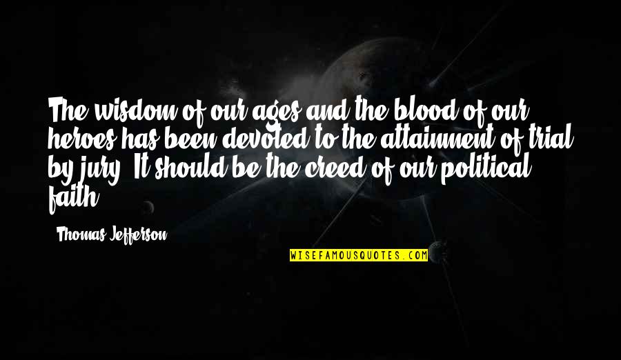 Creed Quotes By Thomas Jefferson: The wisdom of our ages and the blood