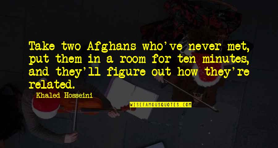 Creed Rivera Quotes By Khaled Hosseini: Take two Afghans who've never met, put them