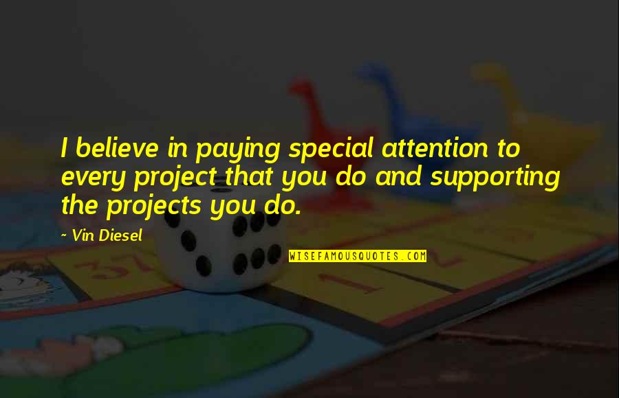 Creedal Quotes By Vin Diesel: I believe in paying special attention to every Creedal Quotes By Vin Diesel: I believe in paying special attention to every