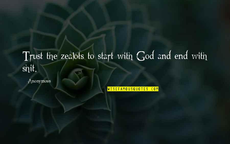 Creedless Christianity Quotes By Anonymous: Trust the zealots to start with God and