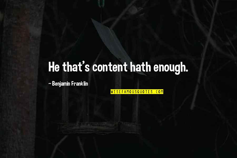 Creedless Christianity Quotes By Benjamin Franklin: He that's content hath enough. Creedless Christianity Quotes By Benjamin Franklin: He that's content hath enough.