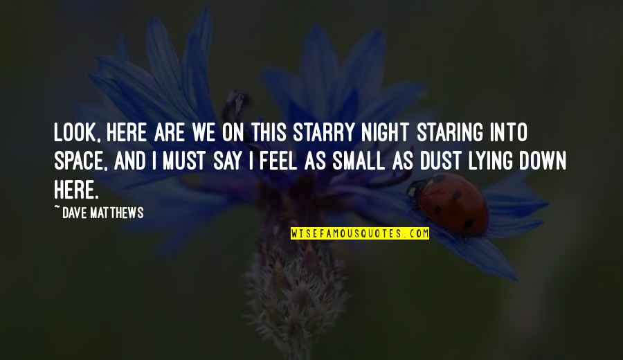 Creedless Christianity Quotes By Dave Matthews: Look, here are we on this starry night Creedless Christianity Quotes By Dave Matthews: Look, here are we on this starry night