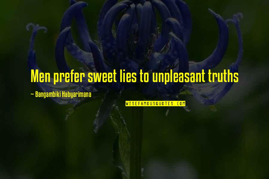 Creeds Athletic Association Quotes By Bangambiki Habyarimana: Men prefer sweet lies to unpleasant truths