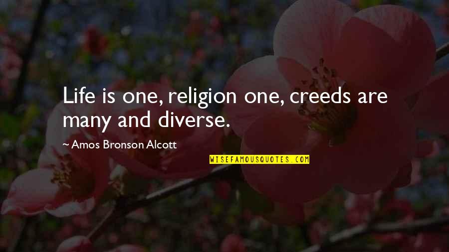 Creeds Quotes By Amos Bronson Alcott: Life is one, religion one, creeds are many