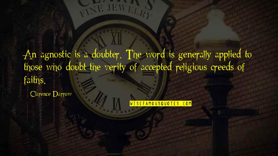 Creeds Quotes By Clarence Darrow: An agnostic is a doubter. The word is