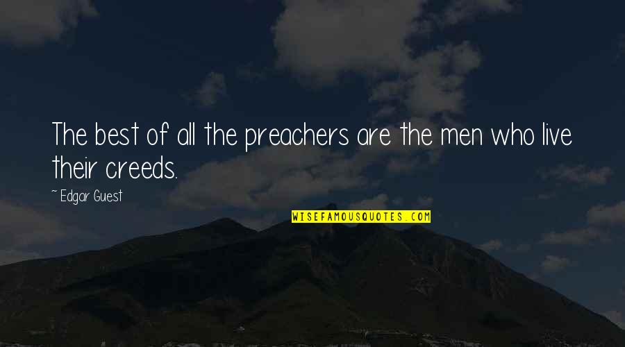 Creeds Quotes By Edgar Guest: The best of all the preachers are the