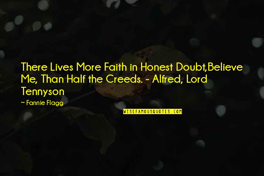 Creeds Quotes By Fannie Flagg: There Lives More Faith in Honest Doubt,Believe Me,