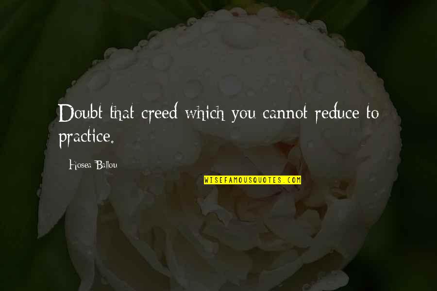 Creeds Quotes By Hosea Ballou: Doubt that creed which you cannot reduce to