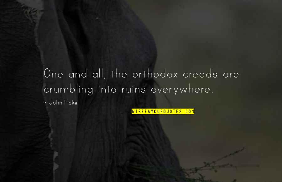 Creeds Quotes By John Fiske: One and all, the orthodox creeds are crumbling