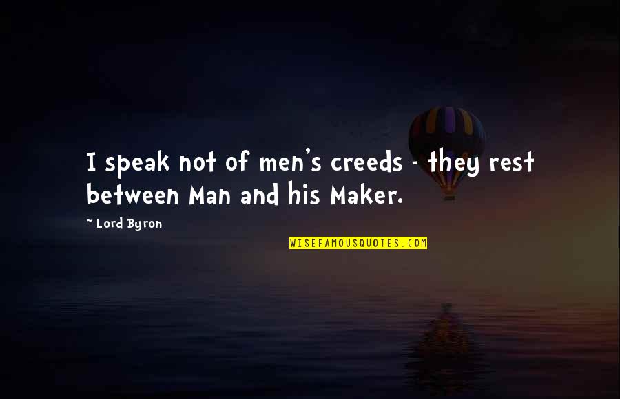 Creeds Quotes By Lord Byron: I speak not of men's creeds - they