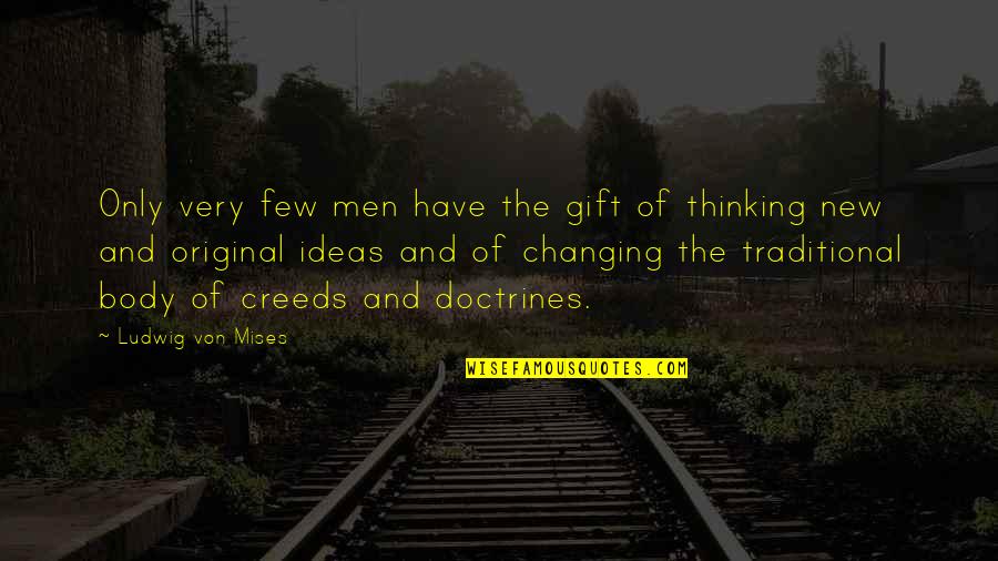 Creeds Quotes By Ludwig Von Mises: Only very few men have the gift of