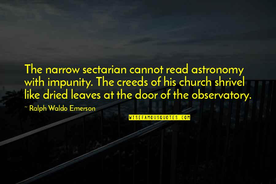 Creeds Quotes By Ralph Waldo Emerson: The narrow sectarian cannot read astronomy with impunity.