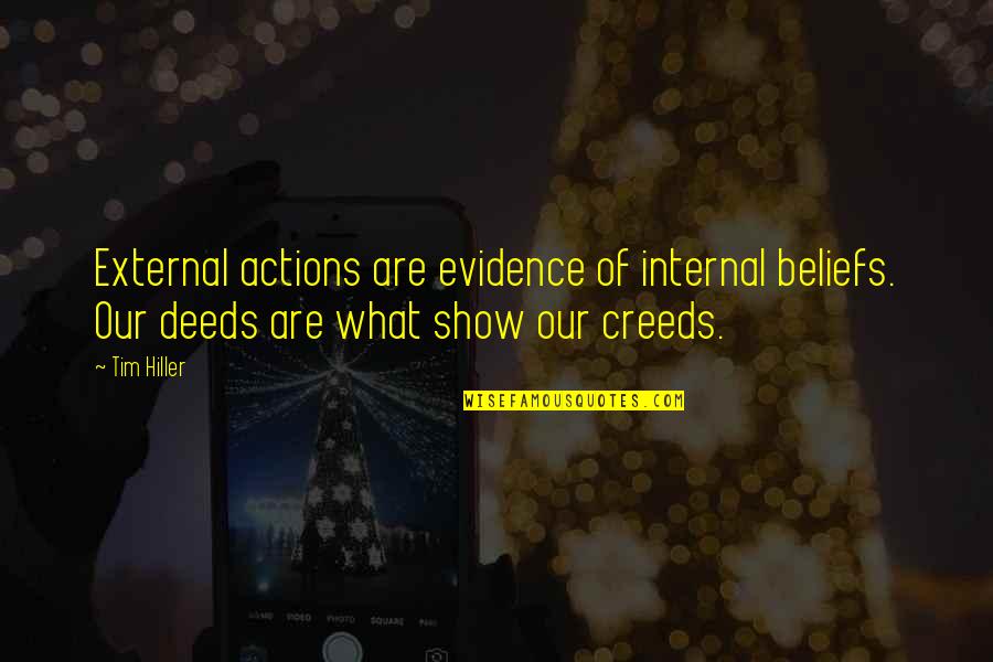 Creeds Quotes By Tim Hiller: External actions are evidence of internal beliefs. Our