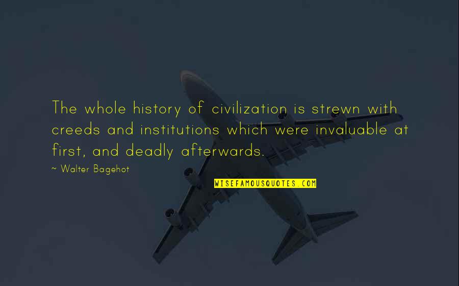 Creeds Quotes By Walter Bagehot: The whole history of civilization is strewn with