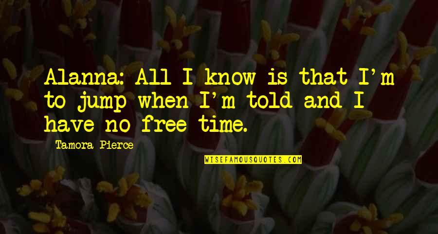 Creeks And Life Quotes By Tamora Pierce: Alanna: All I know is that I'm to